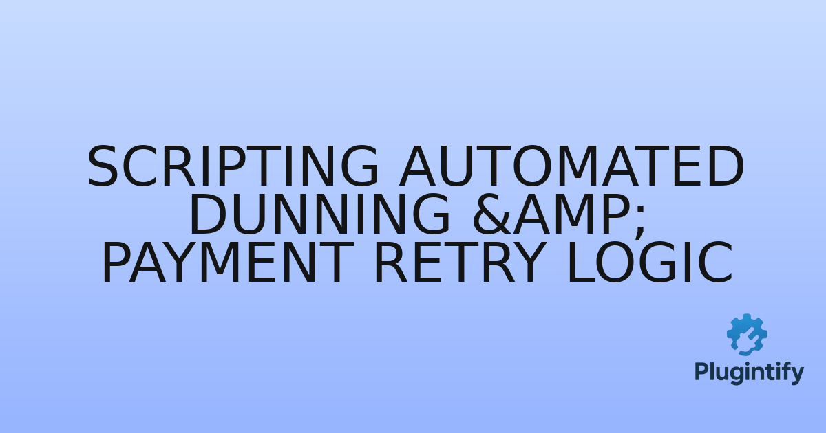 You are currently viewing Scripting Automated Dunning & Payment Retry Logic