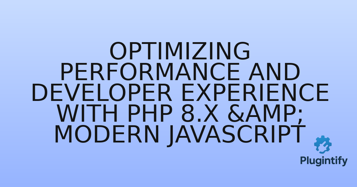 You are currently viewing Optimizing Performance and Developer Experience with PHP 8.x & Modern JavaScript