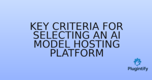 Read more about the article Key Criteria for Selecting an AI Model Hosting Platform