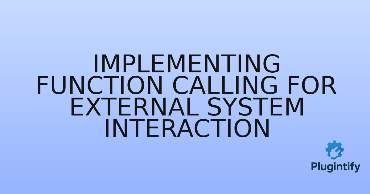 You are currently viewing Implementing Function Calling for External System Interaction