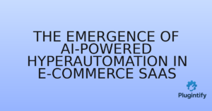 Read more about the article The Emergence of AI-Powered Hyperautomation in E-commerce SaaS