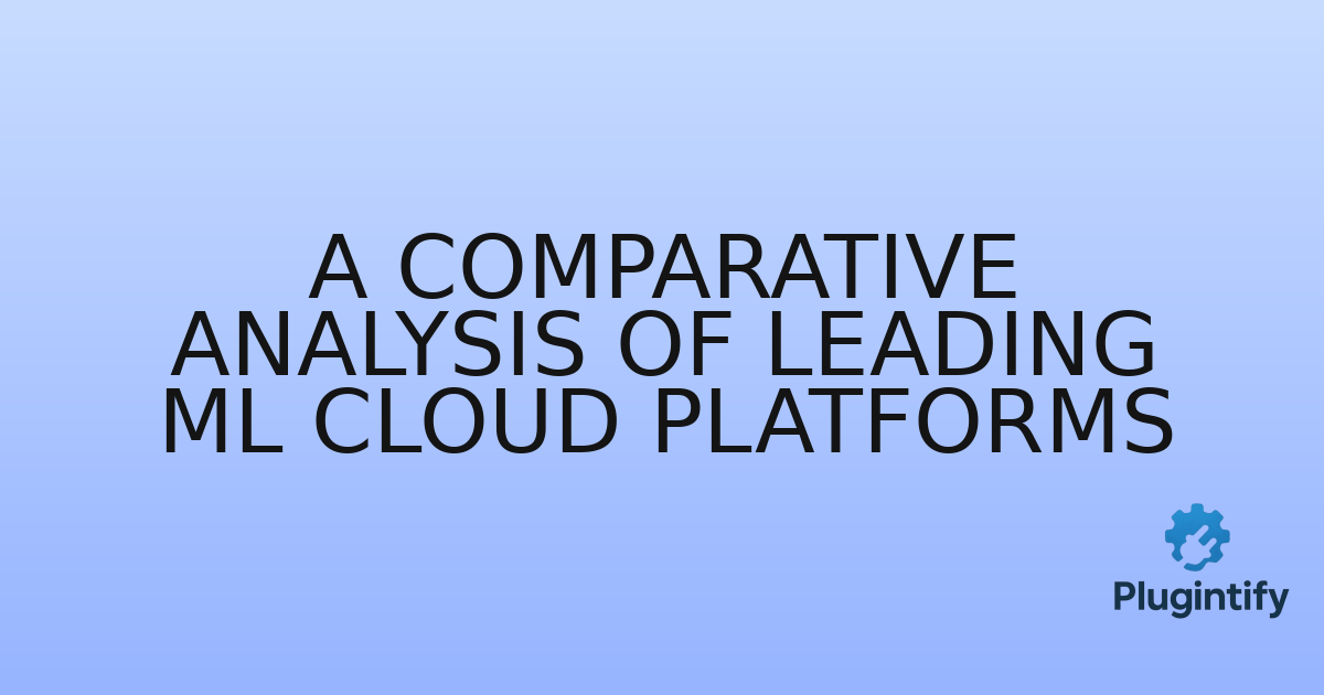You are currently viewing A Comparative Analysis of Leading ML Cloud Platforms