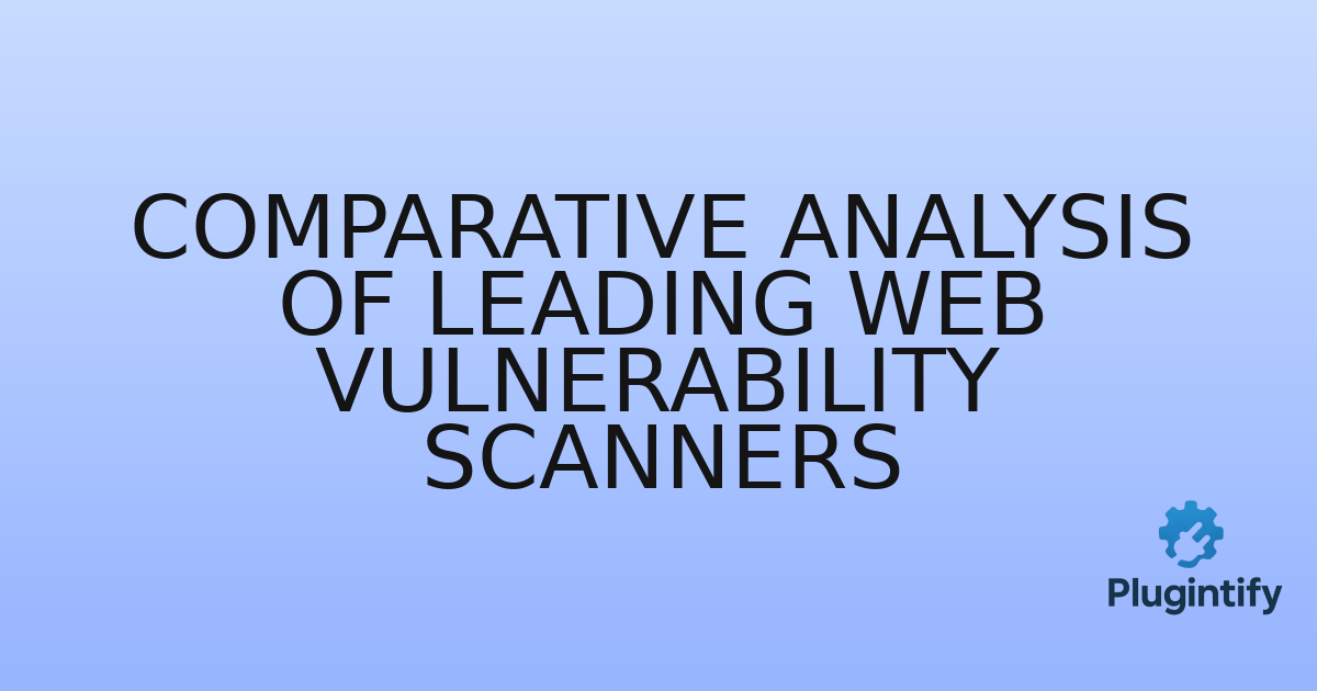 You are currently viewing Comparative Analysis of Leading Web Vulnerability Scanners
