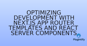 Read more about the article Optimizing Development with Next.js App Router Templates and React Server Components