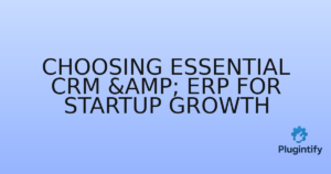 Read more about the article Choosing Essential CRM & ERP for Startup Growth