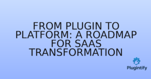 Read more about the article From Plugin to Platform: A Roadmap for SaaS Transformation