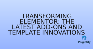 Read more about the article Transforming Elementor: The Latest Add-ons and Template Innovations