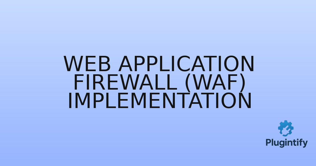 You are currently viewing Web Application Firewall (WAF) Implementation