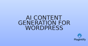 Read more about the article AI Content Generation for WordPress