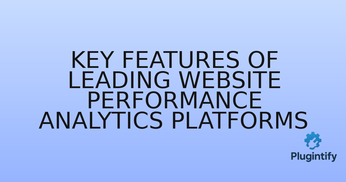 You are currently viewing Key Features of Leading Website Performance Analytics Platforms