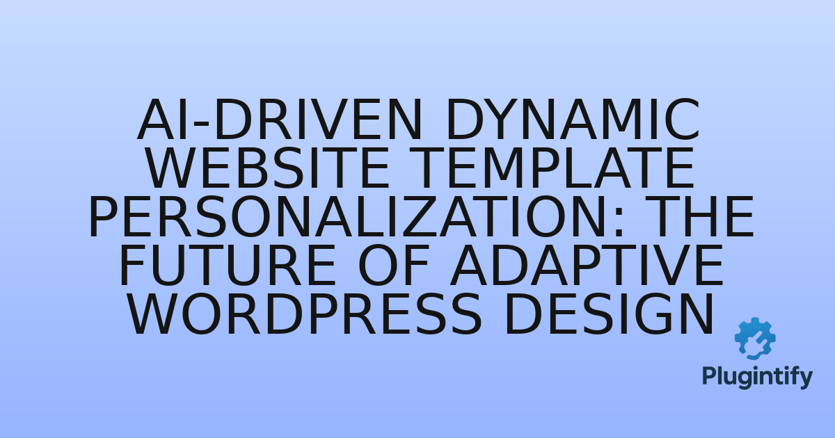 You are currently viewing AI-Driven Dynamic Website Template Personalization: The Future of Adaptive WordPress Design