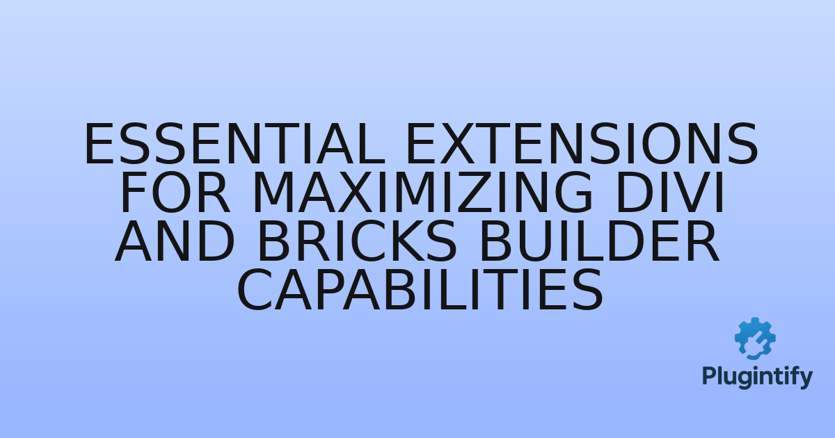 You are currently viewing Essential Extensions for Maximizing Divi and Bricks Builder Capabilities