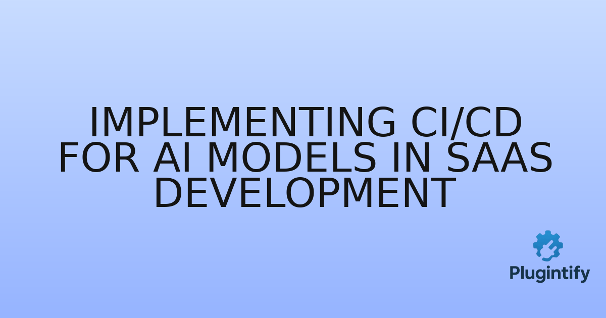 You are currently viewing Implementing CI/CD for AI Models in SaaS Development