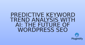 Read more about the article Predictive Keyword Trend Analysis with AI: The Future of WordPress SEO