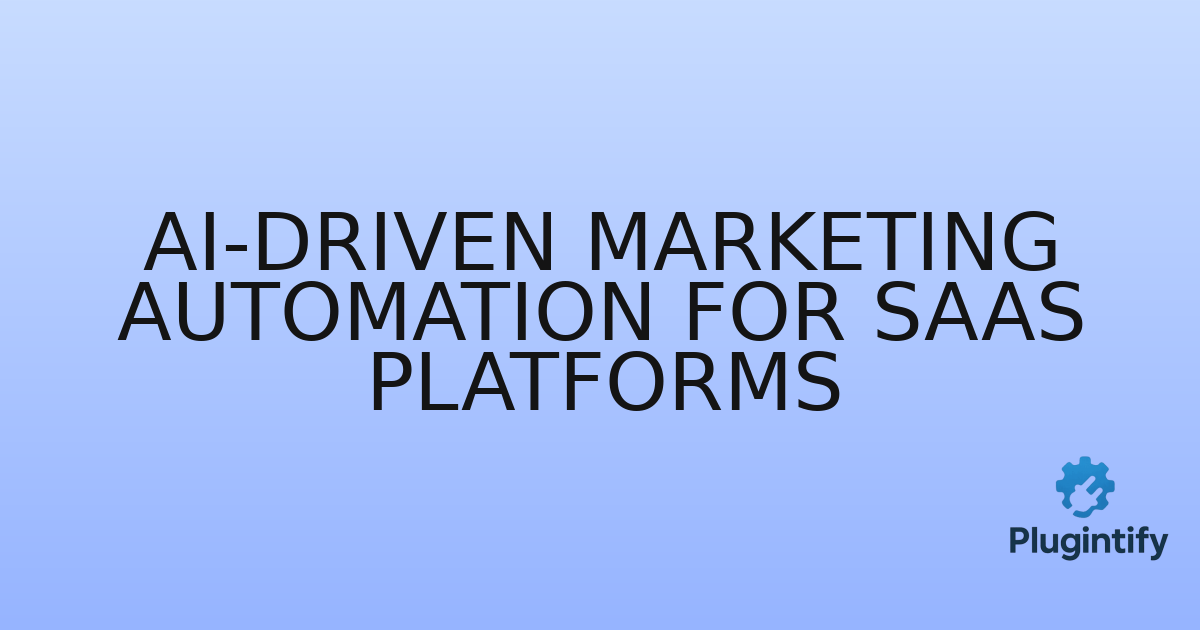 You are currently viewing AI-driven Marketing Automation for SaaS Platforms