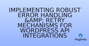 Read more about the article Implementing Robust Error Handling & Retry Mechanisms for WordPress API Integrations