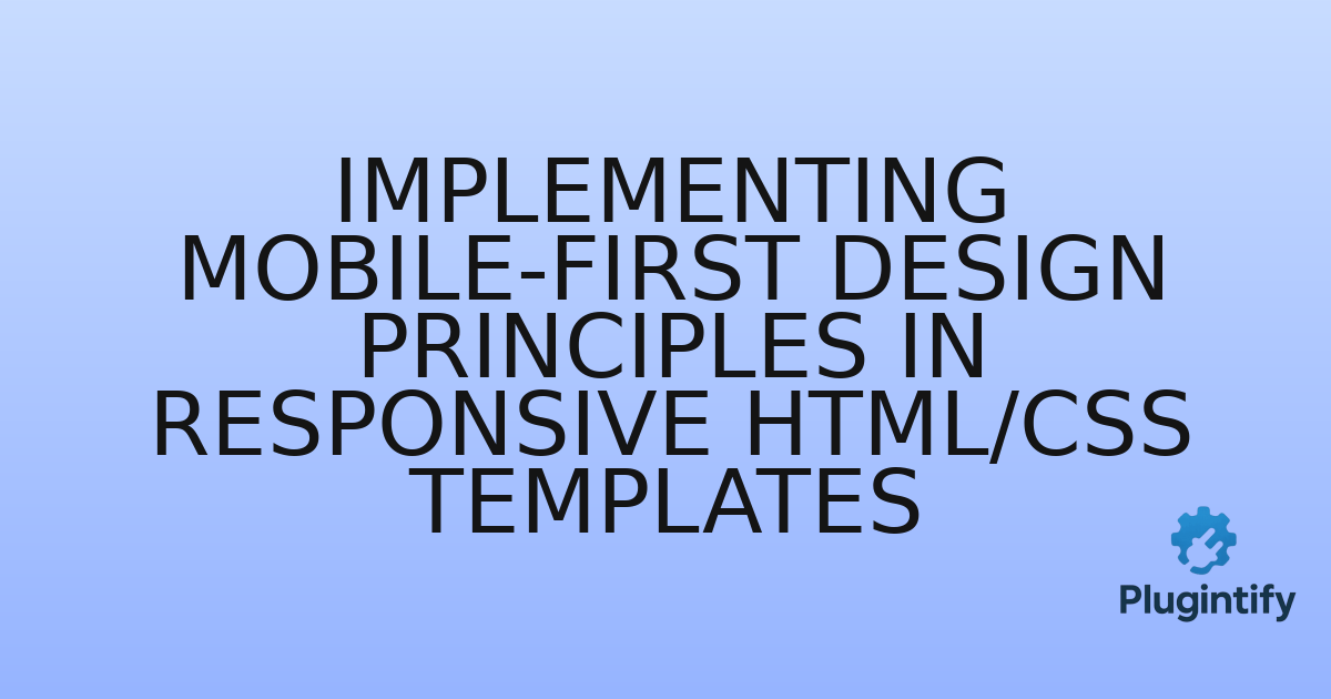You are currently viewing Implementing Mobile-First Design Principles in Responsive HTML/CSS Templates