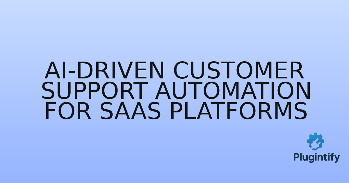 You are currently viewing AI-driven Customer Support Automation for SaaS Platforms