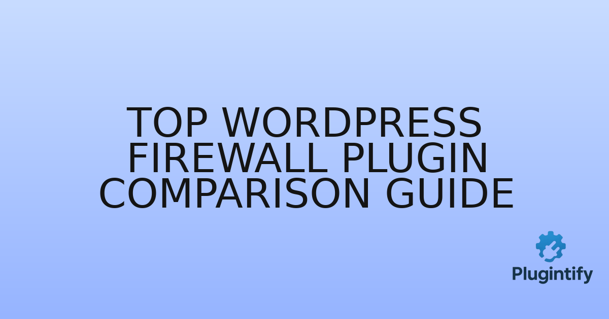 You are currently viewing Top WordPress Firewall Plugin Comparison Guide
