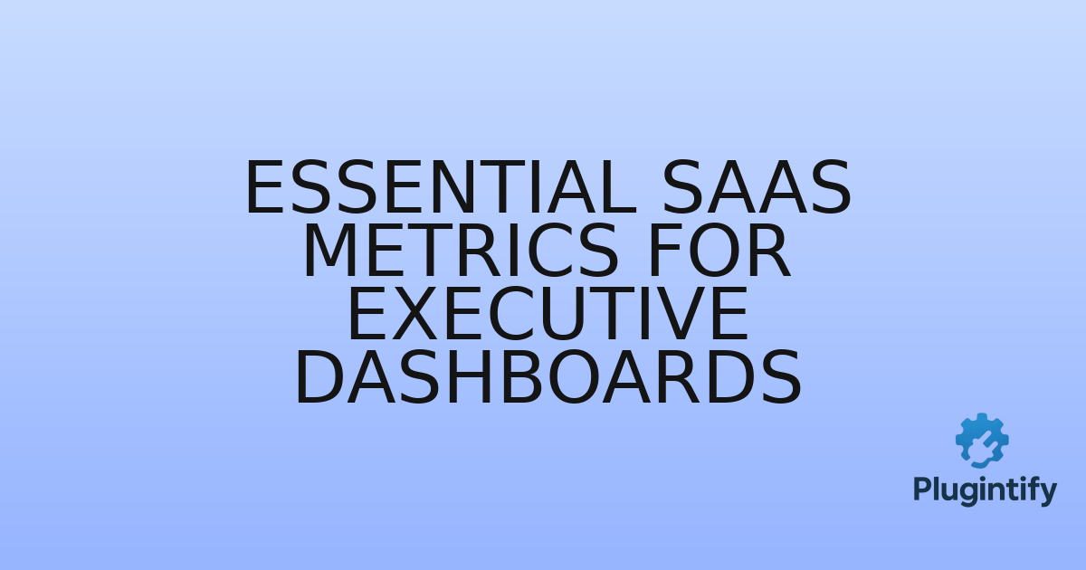 You are currently viewing Essential SaaS Metrics for Executive Dashboards
