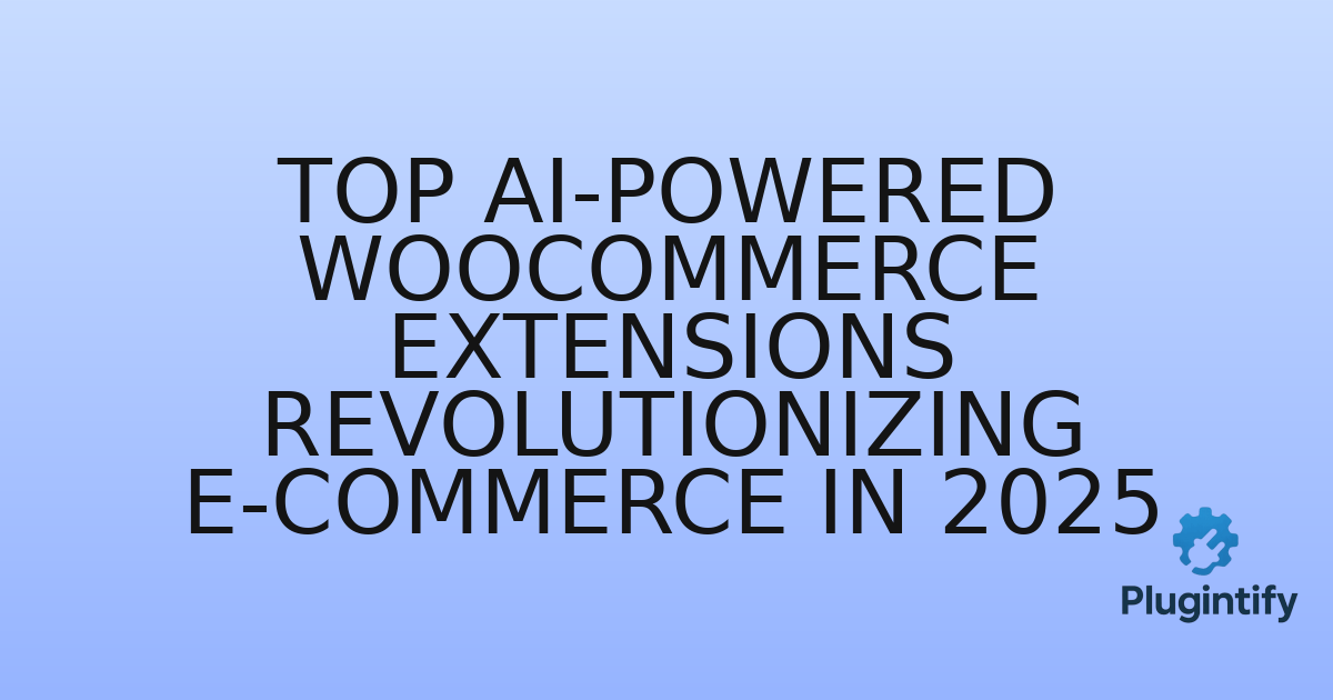 You are currently viewing Top AI-Powered WooCommerce Extensions Revolutionizing E-commerce in 2025