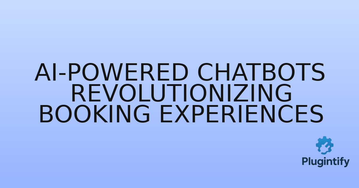 You are currently viewing AI-Powered Chatbots Revolutionizing Booking Experiences