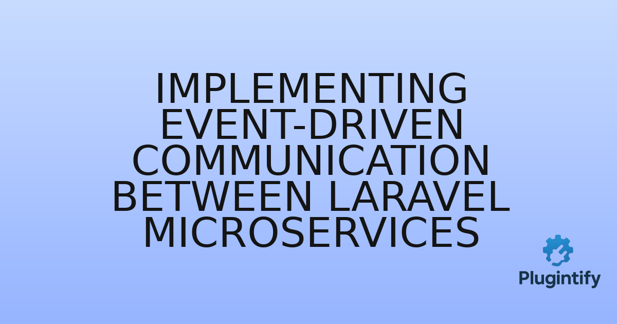 You are currently viewing Implementing Event-Driven Communication Between Laravel Microservices