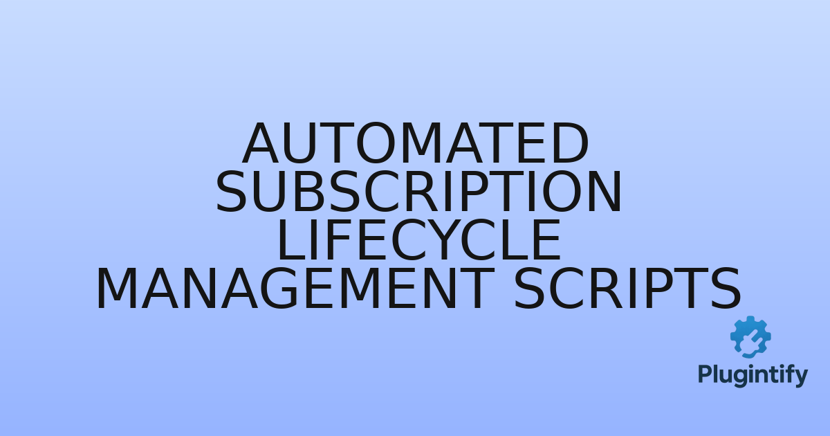 You are currently viewing Automated Subscription Lifecycle Management Scripts