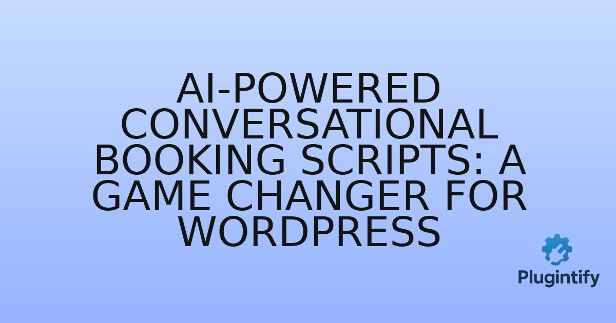 You are currently viewing AI-Powered Conversational Booking Scripts: A Game Changer for WordPress