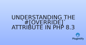 Read more about the article Understanding the `#[Override]` Attribute in PHP 8.3