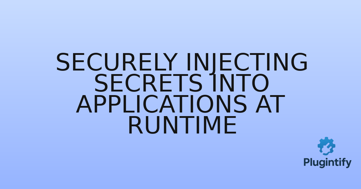 You are currently viewing Securely Injecting Secrets into Applications at Runtime