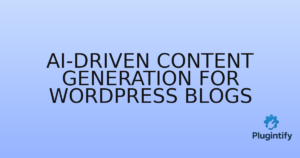 Read more about the article AI-Driven Content Generation for WordPress Blogs