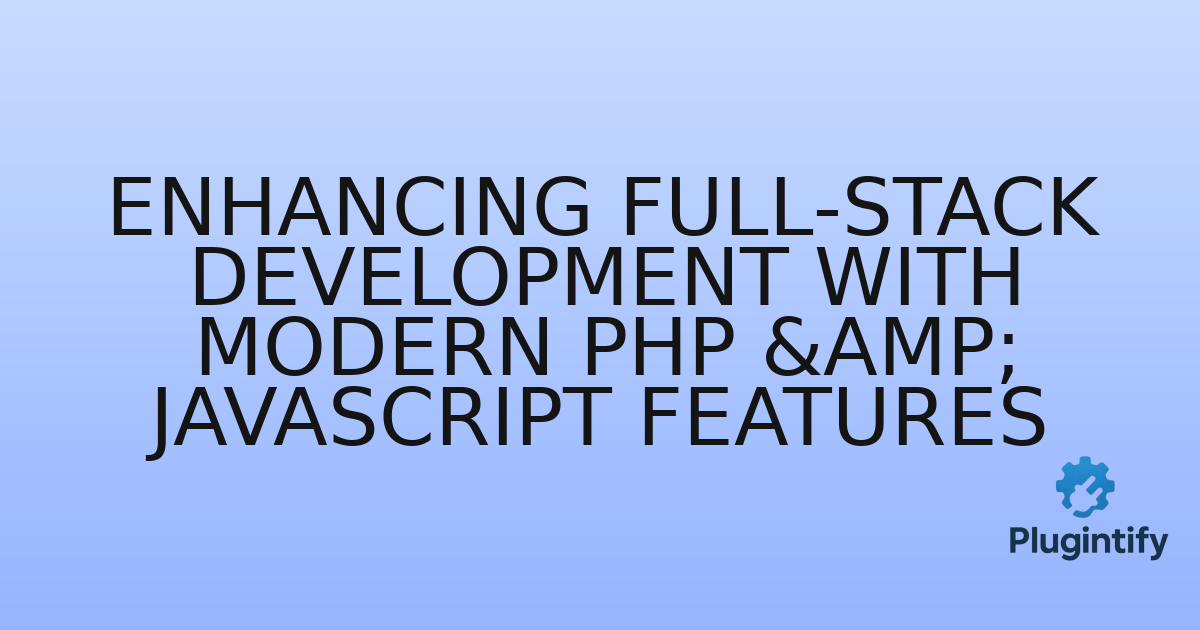 You are currently viewing Enhancing Full-Stack Development with Modern PHP & JavaScript Features