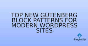 Read more about the article Top New Gutenberg Block Patterns for Modern WordPress Sites
