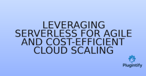 Read more about the article Leveraging Serverless for Agile and Cost-Efficient Cloud Scaling
