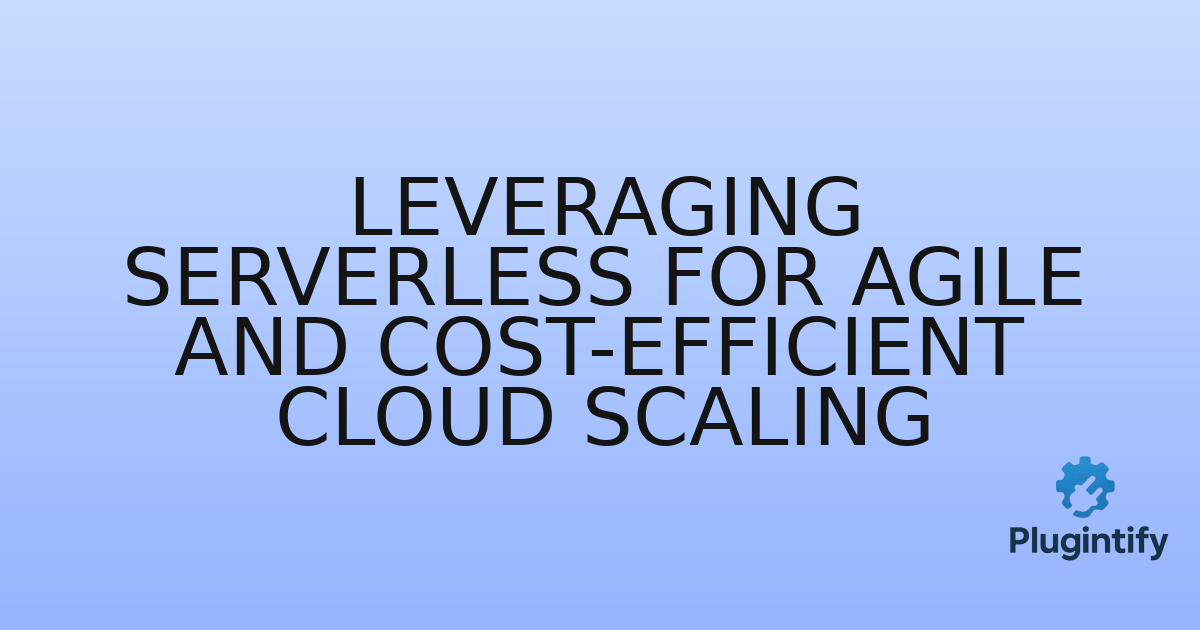 You are currently viewing Leveraging Serverless for Agile and Cost-Efficient Cloud Scaling