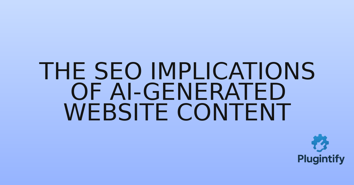 You are currently viewing The SEO Implications of AI-Generated Website Content