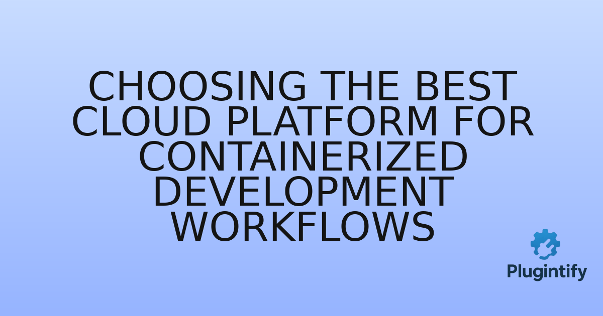 You are currently viewing Choosing the Best Cloud Platform for Containerized Development Workflows