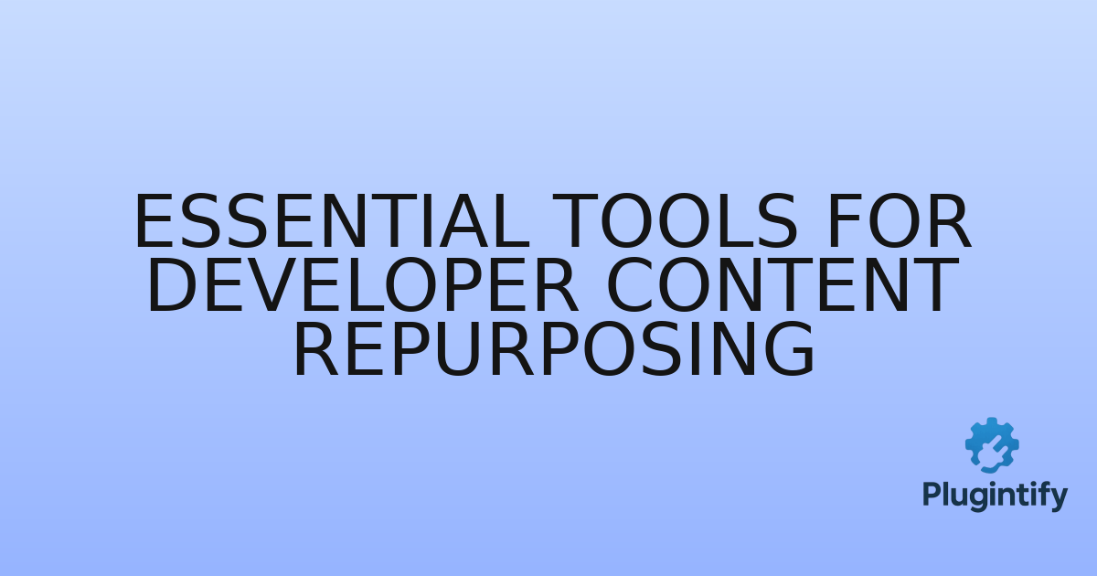 You are currently viewing Essential Tools for Developer Content Repurposing
