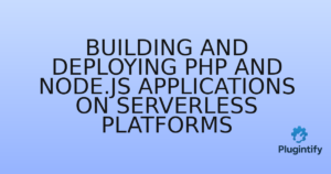 Read more about the article Building and Deploying PHP and Node.js Applications on Serverless Platforms
