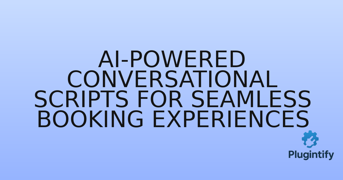 You are currently viewing AI-Powered Conversational Scripts for Seamless Booking Experiences
