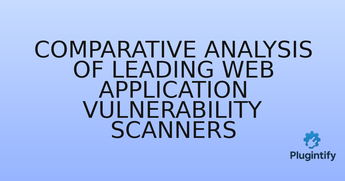 You are currently viewing Comparative Analysis of Leading Web Application Vulnerability Scanners