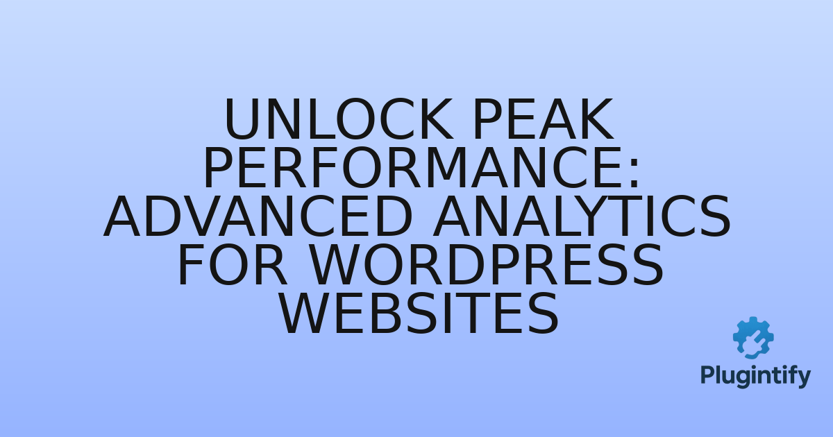 You are currently viewing Unlock Peak Performance: Advanced Analytics for WordPress Websites