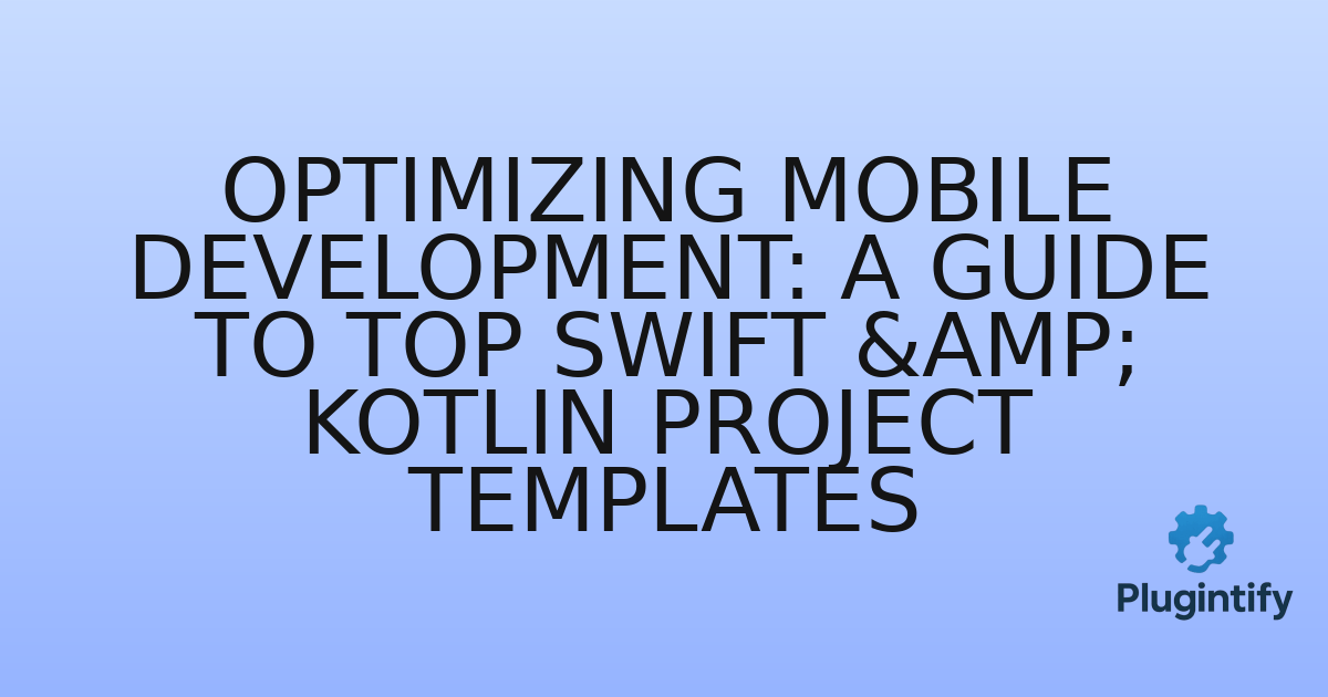 You are currently viewing Optimizing Mobile Development: A Guide to Top Swift & Kotlin Project Templates