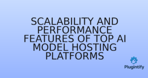Read more about the article Scalability and Performance Features of Top AI Model Hosting Platforms