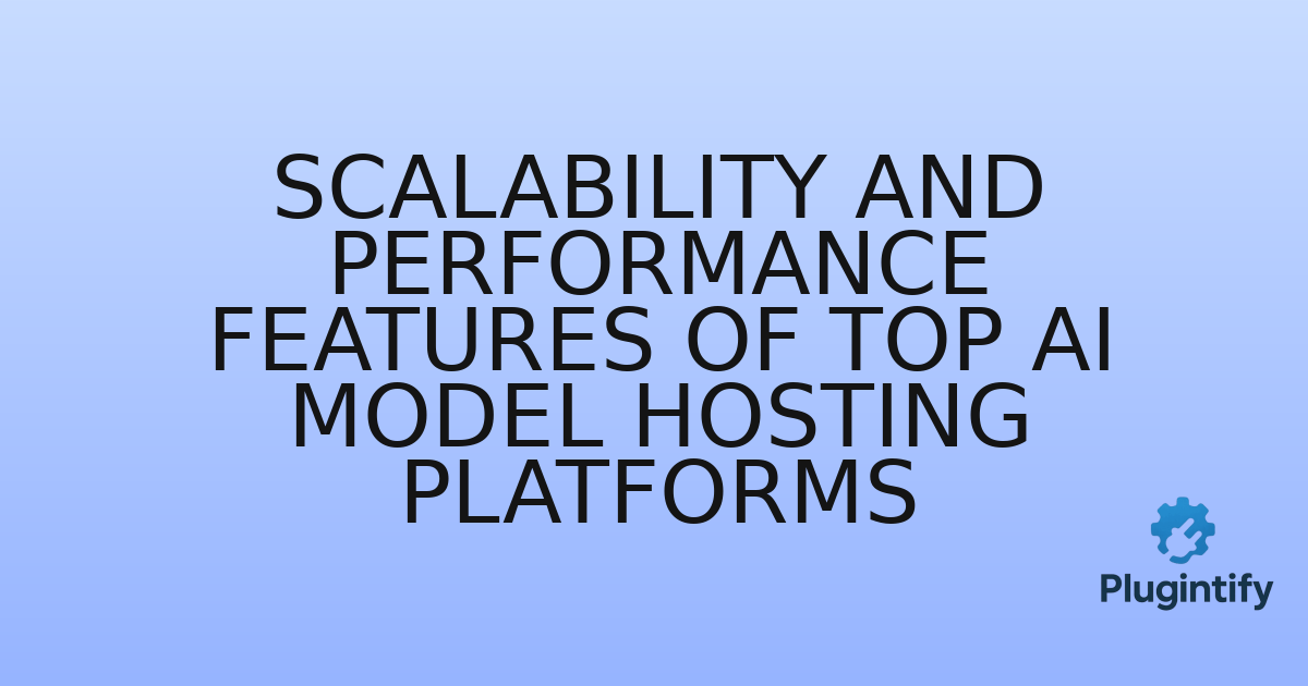 You are currently viewing Scalability and Performance Features of Top AI Model Hosting Platforms