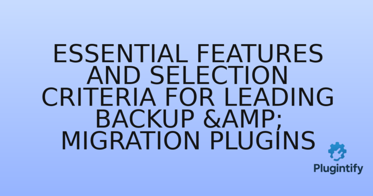 Read more about the article Essential Features and Selection Criteria for Leading Backup & Migration Plugins