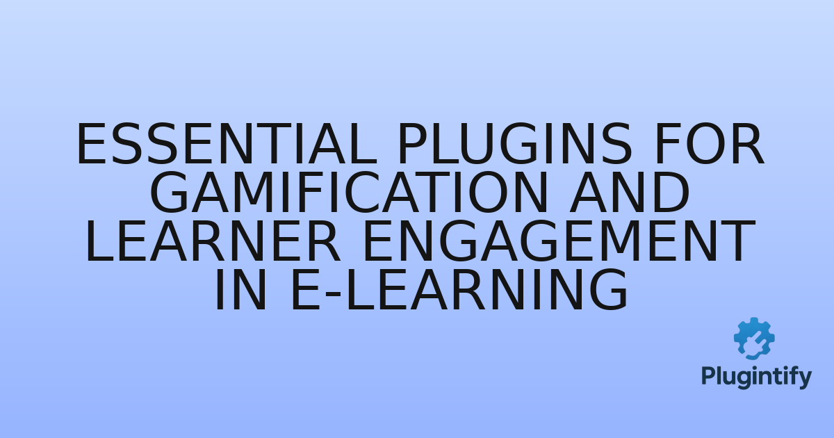 You are currently viewing Essential Plugins for Gamification and Learner Engagement in E-learning