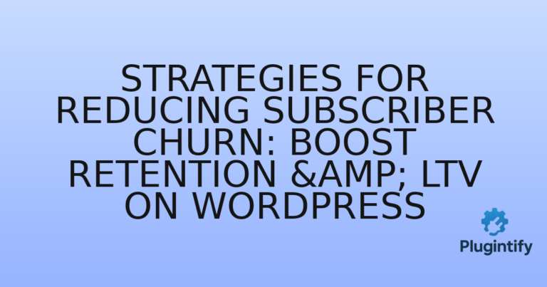 Read more about the article Strategies for Reducing Subscriber Churn: Boost Retention & LTV on WordPress