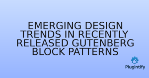 Read more about the article Emerging Design Trends in Recently Released Gutenberg Block Patterns